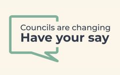 Councils are changing have your say